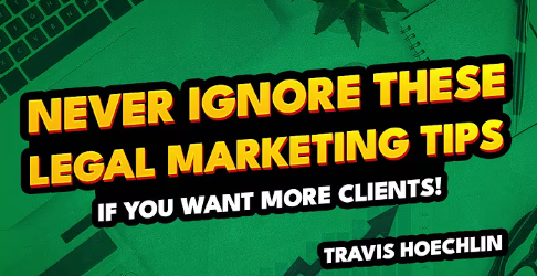 Never Ignore These Legal Marketing Tips if You Want More Clients! | Travis Hoechlin-img